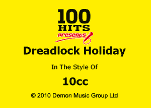 E(DXO)

HITS

Ncsmbs
N
J'F-F ,J

Dreadlock Holiday

In The Style or

106C

G)2010 Demon Music Group Ltd