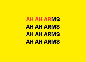 AH AH ARMS
AH AH ARMS
AH AH ARMS
AH AH ARMS