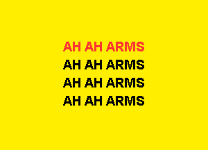 AH AH ARMS
AH AH ARMS
AH AH ARMS
AH AH ARMS