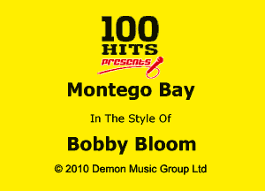 E(DXO)

HITS

Ncsmbs
J'F-F )

Montego Bay

In The Style or

Bobby Bloom

G)2010 Demon Music Group Ltd