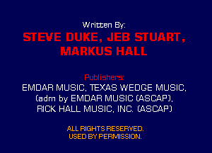 Written Byi

EMDAH MUSIC. TEXAS WEDGE MUSIC.
Eadm by EMDAH MUSIC EASCAF'J.
RICK HALL MUSIC. INC. EASCAF'J

ALL RIGHTS RESERVED.
USED BY PERMISSION.