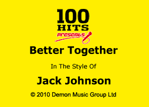 MODS)

HITS

Ncsmbs
J'F-F )

Better Together

In The Style or

Jack Johnson
mow Demon Music Group Ltd