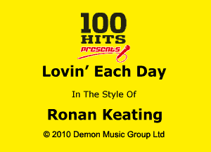 m6)

HITS

Ncsmbs
J'F-F )

Lovin' Each Day

In The Style or

Ronan Keating
(92010 DemOn Music Group Ltd