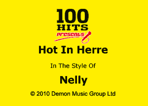 E(DXO)

HITS

Ncsmbs
J'F-F )

Hot In Herre
In The Style 0!

Nelly

G)2010 Demon Music Group Ltd
