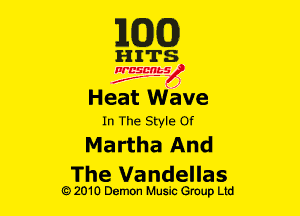 m6)

HITS

NBSDRbS
2..- )
Heat Wave
In The Style 0!

Martha And
The Vandellas

G)2010 Demon Music Group Ltd