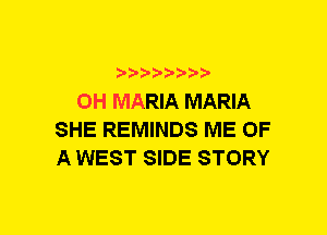 xwwaw-

0H MARIA MARIA
SHE REMINDS ME OF
A WEST SIDE STORY