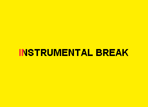 INSTRUMENTAL BREAK