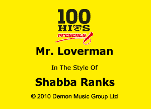 M030)

HIZTS
NBSMbS
J'F-F )

Mr. Loverma n

In The Style or

Shabba Ranks

G)2010 Demon Music Group Ltd