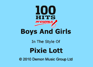 EGG

HITS

PCSCHLS
f

Boys And Girls

In The Style or

Pixie Lott

G)2010 Demon Music Group Ltd
