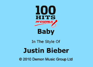 EGG

HITS

nr'cst.'rg.sfoj
f

Baby,

In The Style or

Justin Bieber
G)2010 Demon Music Group Ltd