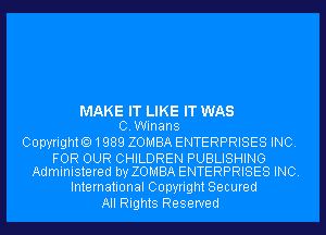 MAKE IT LIKE IT WAS
C.Winans

CopyrightO1989 ZOMBA ENTERPRISES INC.

FOR OUR CHILDREN PUBLISHING
Administered by ZOMBA ENTERPRISES INC.

International Copyright Secured
All Rights Reserved
