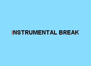 INSTRUMENTAL BREAK