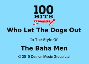 MDCO)

Who Let The Dogs Out

In The Style Of

The Baha Men

6) 2010 DemOn Music Group Ltd