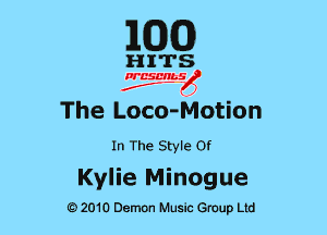 EGG

HITS

PCSCHLS
f

The Loco- Motion

In The Style or

Kylie Minogue

M2010 Demon Music Group Ltd