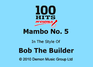 EGG)

HITS

PCSCHLS
f

Mambo No. 5

In The Style or

Bob The Builder

G)2010 Demon Music Group Ltd