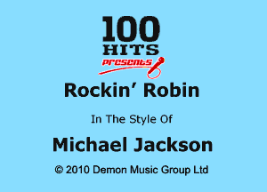 EGG

HITS

PCSCHLS
f

Rockin' Robin

In The Style or

Michael Jackson
mow Demon Music Group Ltd