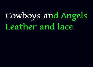 Cowboys and Angels
Leather and lace