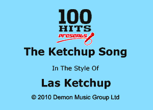 EGG

HITS

PCSCHLS
f

The Ketchup Song

In The Style or

Las Ketchup

G)2010 Demon Music Group Ltd