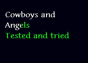 Cowboys and
Angels

Tested and tried