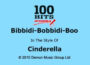 1m

HITS

Effic'iV
Bibbidi-Bobbidi-Boo
In The Style Of
Cinderella

e) 2010 Demon Music Group Ltd