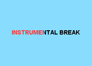 INSTRUMENTAL BREAK