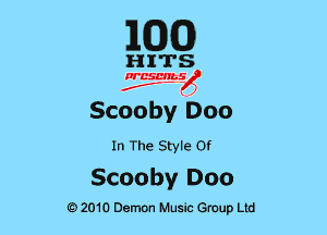 EGG

HITS

PCSCHLS
f

Scooby Doo

In The Style or

Scooby Doo

D2010 Demon Music Group Ltd