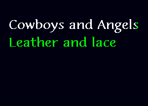 Cowboys and Angels
Leather and lace