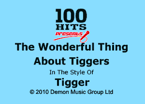 MDCO)

The Wonderful Thing
About Tiggers

In The Style Of

Tigger

Q) 2010 DemOn Music Group Ltd