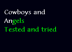 Cowboys and
Angels

Tested and tried