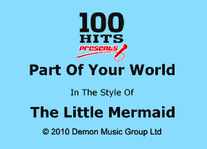 MDCO)

Part Of Your World

In The Style Of

The Little Mermaid

Q) 2010 Demon Music Group Ltd