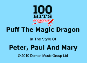 MDCO)

Puff The Magic Dragon

In The Style Of

Peter, Paul And Mary

6) 2010 DemOn Music Group Ltd