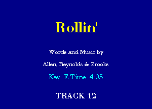 Rollin'

Words and Mumc by

Alla), Raynolda 3x Brooks
Key1ETirne 4 05

TRACK 12