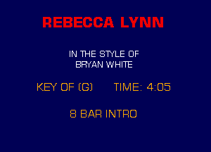 IN THE STYLE OF
BRYAN WHITE

KEY OF ((31 TIME 405

8 BAR INTRO