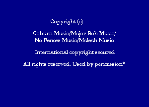 COPYI'isht (OJ

Cobum Muaichsjor Bob Music!
No Fcnme Muaicfbhlcah Mubic

Inman'oxml copyright occumd

A11 righm marred Used by pmboion