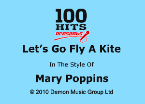 EGG

HITS

PCSCHLS
f

Let' 5 Go Fly A Kite

In The Style or

Mary Poppins

G)2010 Demon Music Group Ltd