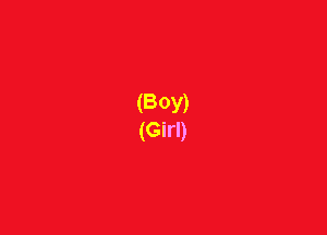 (BOY)
(Girl)