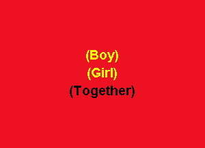 (BOY)
(Girl)