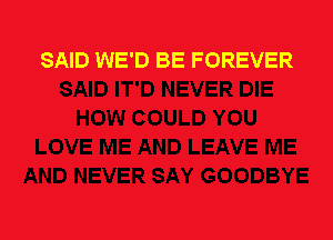SAID WE'D BE FOREVER