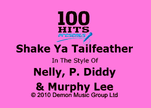 1Com)

HITS

v 7 ads n1-

Shake Ya TaiIfeather

In The Style Of

Nelly, P. Diddy
8x Murphy Lee

O 2010 Demon Musm anup Ltd