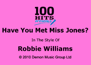 1Com)

HITS

v 7 ads n1-

.l-F'F-

Have You Met Miss Jones?

In The Style Of

Robbie Williams

O 2010 Demon Music anup Ltd