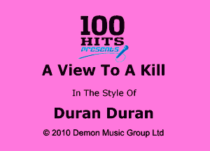 1MB

HITS
....'.... fay)

A View To A Kill

In The Style Of

Duran Duran
92010 Demon Music Group Ltd