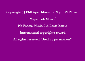 Copyright (c) EMI April Music IncJC 0 EMMusic
Major Bob Musicl
No Fm MusidOld Boots Music
Inmn'onsl copyright Bocuxcd

All rights named. Used by pmnisbion