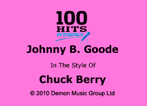 1MB

HITS
....'.... ay)

Johnny B. Goode

In The Style Of

Chuck Berry

9 2010 Demon Music Group Ltd