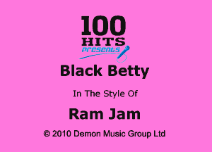 1MB

HITS
....'.... ay)

Black Betty

In The Style Of

Ram Jam
92010 Demon Music Group Ltd