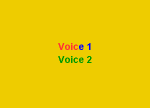 Voice 1
Voice 2