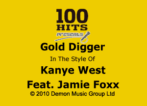 163(0)

HITS
liggL-MLV
Gold Digger

In The Style Of

Kanye West

Feat. Jamie Foxx
Q2010 Demon Music Group Ltd