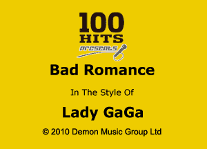 163(0)

H ITS
'21 EifL'lley'

Bad Romance

In The Style Of

Lady GaGa

Q2010 Demon Music Group Ltd