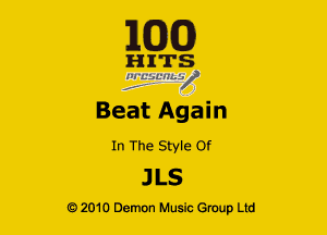 163(0)

H ITS
'21 LLlLCL'HLV

Beat Again

In The Style Of

JLS

Q2010 Demon Music Group Ltd