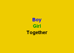 Boy
Girl
Together