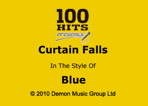 163(0)

HITS.
- 7
Curtain Falls

In The Style Of
Blue

Q2010 Demon Music Group Ltd